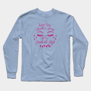 keep youre lashes long and youre standards high Long Sleeve T-Shirt